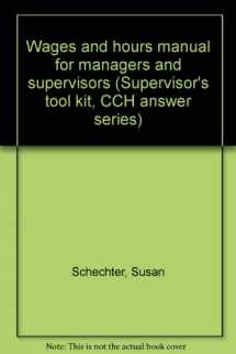 9780808001898-0808001892-Wages and hours manual for managers and supervisors (Supervisor's tool kit, CCH answer series)