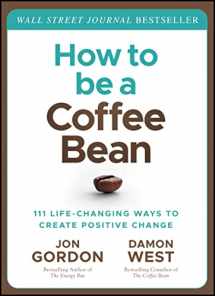 9781119430285-1119430283-How to be a Coffee Bean: 111 Life-Changing Ways to Create Positive Change (Jon Gordon)