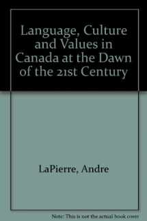 9780886292874-0886292875-Language, Culture and Values in Canada at the Dawn of the 21st Century = Langues, Cultures Et Valeurs Au Canada a L'Aube Du Xxie Siecle