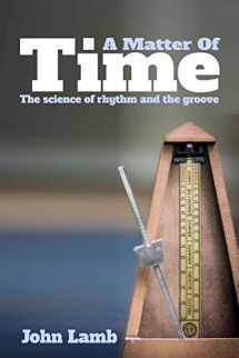 9781500667542-1500667544-A Matter of Time: The Science of Rhythm and the Groove