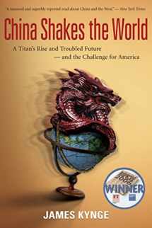 9780618919062-0618919066-China Shakes The World: A Titan's Rise and Troubled Future -- and the Challenge for America