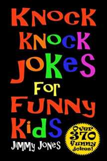 9781729282359-1729282350-Knock Knock Jokes For Funny Kids: Over 370 really funny, hilarious knock knock jokes that will have the kids in fits of laughter in no time!