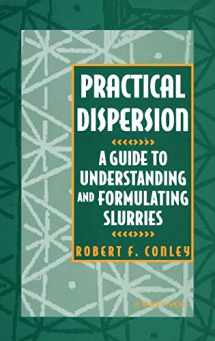 9780471186403-0471186406-Practical Dispersion: A Guide to Understanding and Formulating Slurries