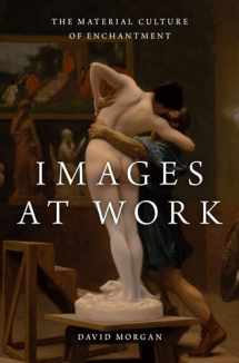 9780190272111-0190272112-Images at Work: The Material Culture of Enchantment