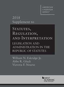 9781634606424-1634606426-Statutes, Regulation, and Interpretation, 2018 Supplement (American Casebook Series)