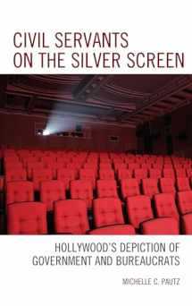 9781498539142-1498539149-Civil Servants on the Silver Screen: Hollywood’s Depiction of Government and Bureaucrats (Politics, Literature, & Film)