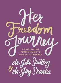 9780802432704-0802432700-Her Freedom Journey: A Guide Out of Porn and Shame to Authentic Intimacy