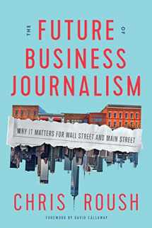 9781647122560-1647122562-The Future of Business Journalism: Why It Matters for Wall Street and Main Street