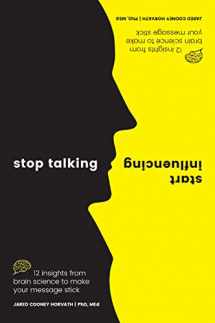 9781925335903-1925335909-Stop Talking, Start Influencing: 12 Insights From Brain Science to Make Your Message Stick