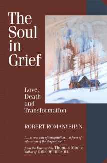 9781556433153-1556433158-The Soul in Grief: Love, Death and Transformation