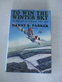 9780938289357-0938289357-To Win The Winter Sky: The Air War Over The Ardennes 1944-45