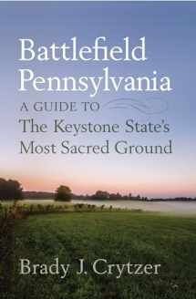 9781594163791-1594163790-Battlefield Pennsylvania: A Guide to the Keystone State's Most Sacred Ground