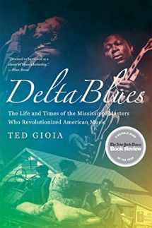 9780393337501-0393337502-Delta Blues: The Life and Times of the Mississippi Masters Who Revolutionized American Music