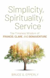 9781632534422-1632534428-Simplicity, Spirituality, Service: The Timeless Wisdom of Francis, Clare, and Bonaventure