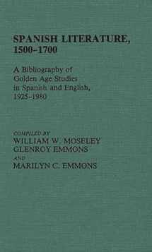 9780313214912-0313214913-Spanish Literature, 1500-1700: A Bibliography of Golden Age Studies in Spanish and English, 1925-1980 (Bibliographies and Indexes in World Literature)