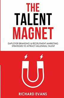 9781535120593-1535120592-The Talent Magnet: Employer Branding & Recruitment Marketing Strategies to Attract Millennial Talent