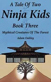 9781912720460-1912720469-A Tale Of Two Ninja Kids - Book 3 - Mythical Creatures Of The Forest