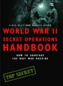 9781908273147-1908273143-World War II Secret Operations Handbook: How to Sabotage the Nazi War Machine. Stephen Hart & Chris Mann