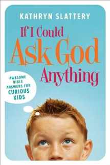 9781591454113-1591454115-If I Could Ask God Anything: Awesome Bible Answers for Curious Kids