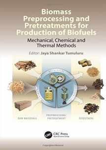9781498765473-1498765475-Biomass Preprocessing and Pretreatments for Production of Biofuels: Mechanical, Chemical and Thermal Methods