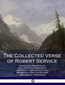 9781975937560-1975937562-The Collected Verse of Robert Service: Songs of a Sourdough, Ballads of a Cheechako, Rhymes of a Rolling Stone, Rhymes of a Red Cross Man, Ballads of a Bohemian