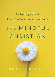 9781506458618-1506458610-The Mindful Christian: Cultivating a Life of Intentionality, Openness, and Faith