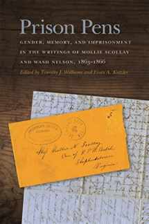 9780820351933-0820351938-Prison Pens: Gender, Memory, and Imprisonment in the Writings of Mollie Scollay and Wash Nelson, 1863–1866 (New Perspectives on the Civil War Era Ser.)