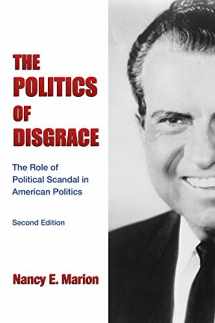 9781611635201-1611635209-The Politics of Disgrace: The Role of Political Scandal in American Politics