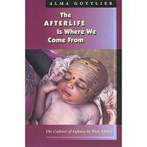 9780226305028-0226305023-The Afterlife Is Where We Come From: The Culture of Infancy in West Africa