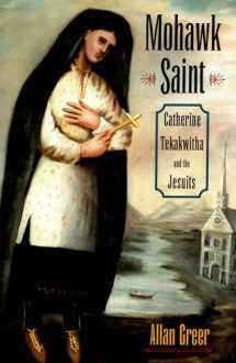 9780195309348-0195309340-Mohawk Saint: Catherine Tekakwitha and the Jesuits