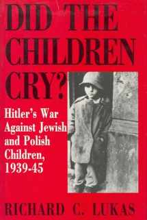 9780781808705-0781808707-Did the Children Cry: Hitler's War Against Jewish and Polish Children, 1939-45 (Hitler's War Against Jewish and Polish Children, 1939-1945)