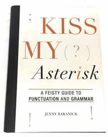 9781510738782-1510738789-Kiss My Asterisk - A Feisty Guide to Punctuation and Grammar