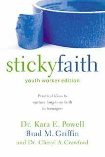 9780310889243-0310889243-Sticky Faith, Youth Worker Edition: Practical Ideas to Nurture Long-Term Faith in Teenagers