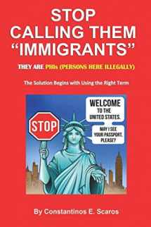 9781973509073-1973509075-Stop Calling Them "Immigrants": They are PHIs (Persons Here Illegally) - The Solution Begins with Using the Right Term