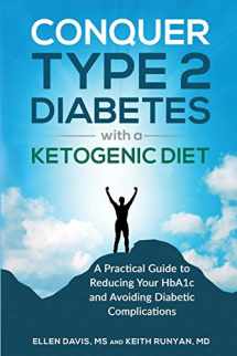 9781943721061-1943721068-Conquer Type 2 Diabetes with a Ketogenic Diet: A Practical Guide for Reducing Your HBA1c and Avoiding Diabetic Complications