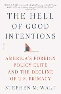 9781250234810-1250234816-The Hell of Good Intentions: America's Foreign Policy Elite and the Decline of U.S. Primacy