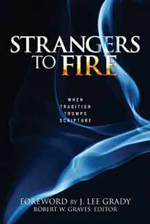 9781680310863-1680310860-Strangers to Fire: When Tradition Trumps Scripture
