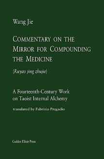 9780985547509-0985547502-Commentary on the Mirror for Compounding the Medicine: A Fourteenth-Century Work on Taoist Internal Alchemy (Masters)