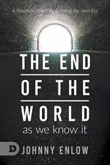 9780768456806-0768456800-End of the World as We Know It: A Prophetic Word for Entering the New Era