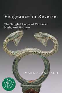 9781611862386-1611862388-Vengeance in Reverse: The Tangled Loops of Violence, Myth, and Madness (Studies in Violence, Mimesis & Culture)