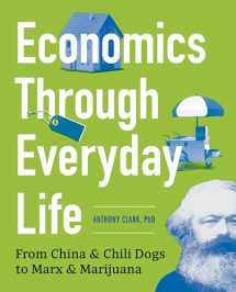 9781623156688-1623156688-Economics Through Everyday Life: From China and Chili Dogs to Marx and Marijuana