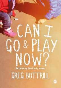 9781526423276-1526423278-Can I Go and Play Now?: Rethinking the Early Years