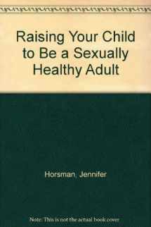 9780137527335-0137527330-Raising Your Child to Be a Sexually Healthy Adult