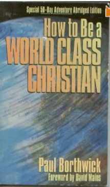 9781564762047-1564762041-How to Be a World-Class Christian