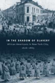 9780226317731-0226317730-In the Shadow of Slavery: African Americans in New York City, 1626-1863 (Historical Studies of Urban America)