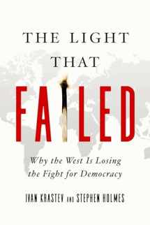 9781643133690-1643133691-The Light That Failed: Why the West Is Losing the Fight for Democracy