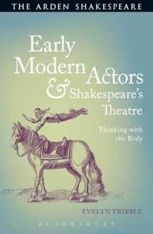 9781472576026-1472576020-Early Modern Actors and Shakespeare's Theatre: Thinking with the Body