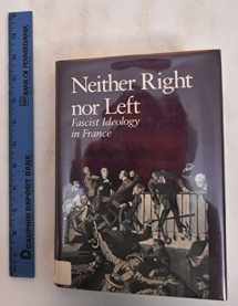 9780520052079-0520052072-Neither Right Nor Left: Fascist Ideology in France