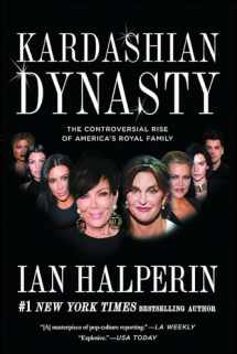 9781501128899-1501128892-Kardashian Dynasty: The Controversial Rise of America's Royal Family