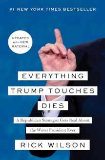 9781982103149-1982103140-Everything Trump Touches Dies: A Republican Strategist Gets Real About the Worst President Ever